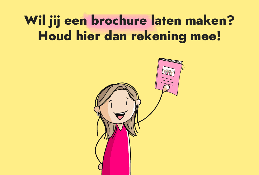 Wil jij een brochure laten maken? Houd hier dan rekening mee!