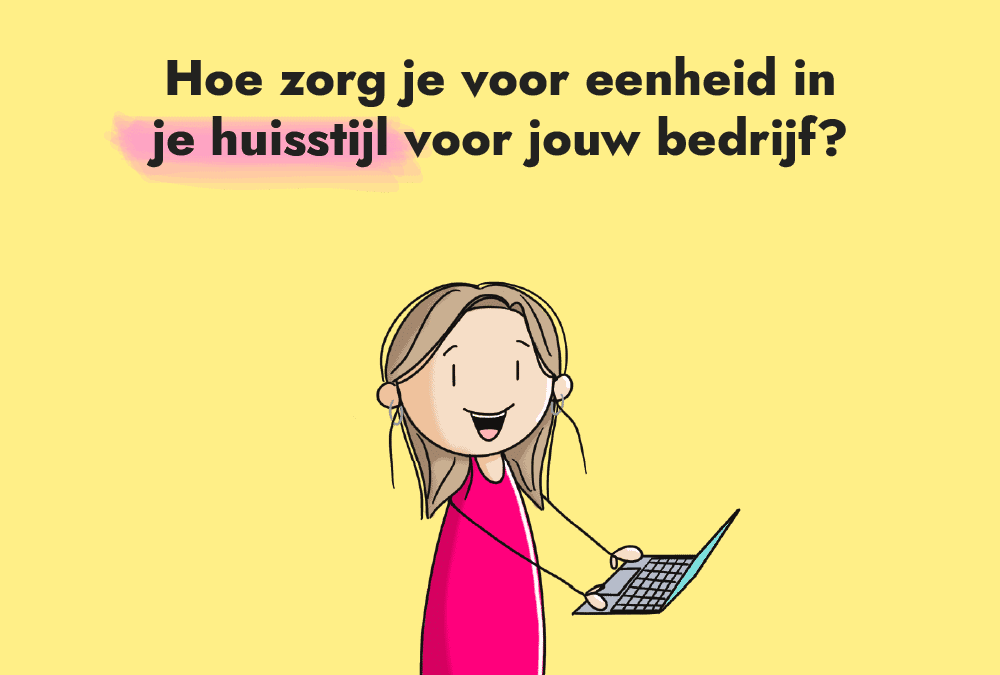 Hoe zorg je voor eenheid in je huisstijl voor jouw bedrijf?